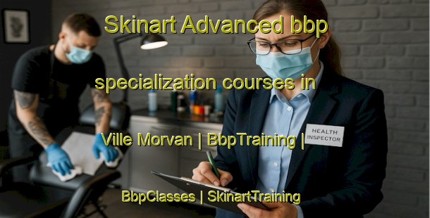 Skinart Advanced bbp specialization courses in Ville Morvan | BbpTraining | BbpClasses | SkinartTraining-France